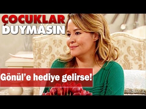 Gönül'e hediye gelirse! - Çocuklar Duymasın