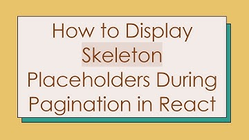 How to Display Skeleton Placeholders During Pagination in React