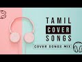 Tamil cover songs 2020  tamil melody cover songs collection  best tamil cover songs compilation