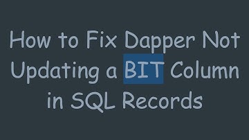 How to Fix Dapper Not Updating a BIT Column in SQL Records