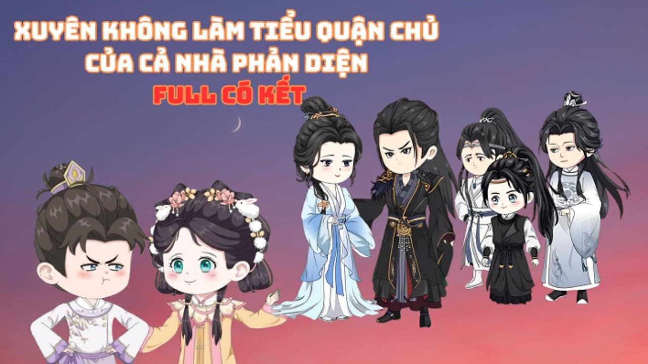 [Full Có Kết] Xuyên Không Làm Tiểu Quận Chủ Của Cả Nhà Phản Diện|Muy Muy Rì Vêu