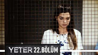 Yeter 22. Bölüm