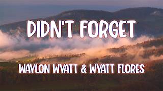 Waylon Wyatt & Wyatt Flores - Didn't Forget