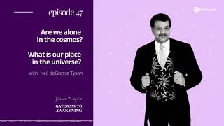Neil deGrasse Tyson  | Are we alone in the cosmos? What is our place in the universe?
