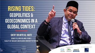 Dato Dr Afifi al-Akiti - Rising Tides: Geopolitics and Geoeconomics in a Global Context