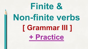 Finite & Non-finite verbs | Grammar III | S3 | examples and practice