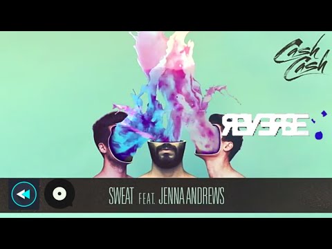 Cash Cash - Sweat feat. Jenna Andrews (Reverse Version)