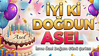 İyi Ki Doğdun Asel [İsme Özel Doğum Günü Şarkısı] 🎂