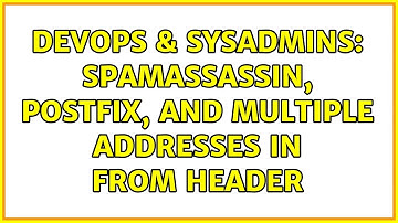 DevOps & SysAdmins: SpamAssassin, Postfix, and Multiple Addresses in From Header (2 Solutions!!)