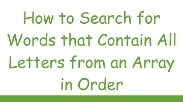 How to Search for Words that Contain All Letters from an Array in Order