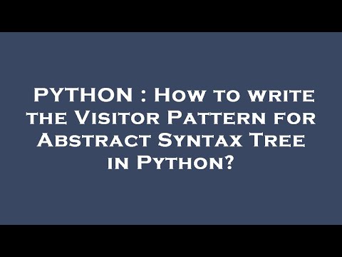 PYTHON : How to write the Visitor Pattern for Abstract Syntax Tree in Python?