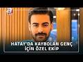 73 Kişilik Özel Ekip Hatay'da Kaybolan Genci Arıyor! | A Haber
