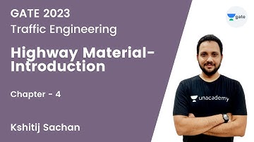 CH04: Traffic Engineering | Highway Material Introduction | Kshitij Sachan | Unacademy GATE - CE, CH