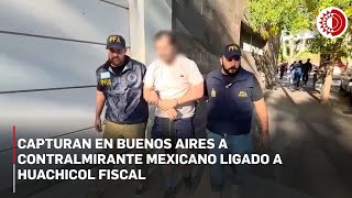 Detienen en Argentina al contralmirante Fernando Farías, implicado en el caso de 'huachicol fiscal'