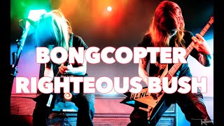 Bongcopter - Righteous Bush