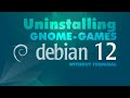 Uninstalling gnomegames on debian 12 without terminal