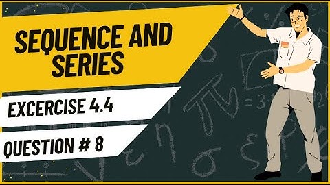 Exercise 4.4 Question 8 | Sequences and Series | Class 11 Mathematics | Sindh Textbook Board