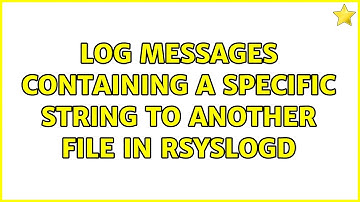 Log messages containing a specific string to another file in rsyslogd