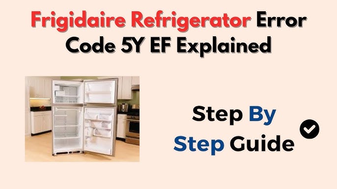 Frigidaire Refrigerator Error Code Sy Ef: Quick Fixes & Solutions