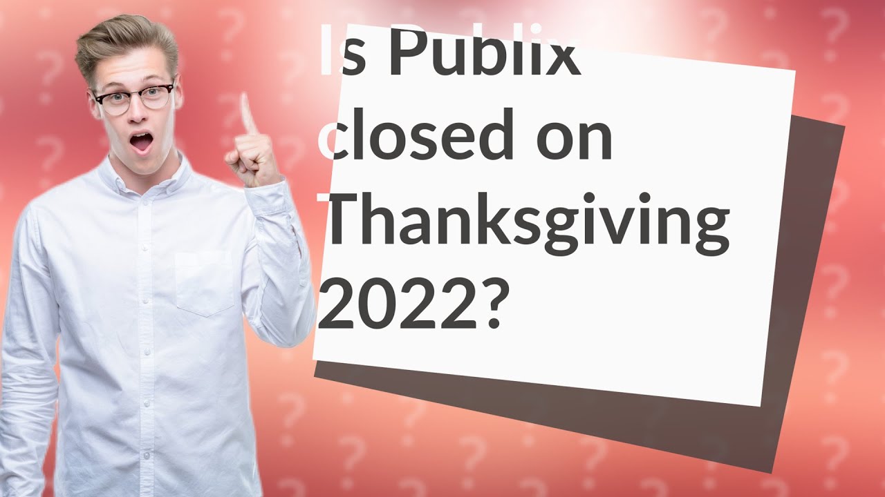 Is Publix closed on Thanksgiving 2022? YouTube