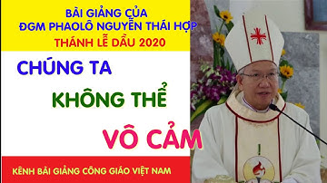 Chúng ta thể vô cảm - Bài giảng ý nghĩa của Đức GM Phaolô Nguyễn Thái Hợp, OP.  Lễ Truyền Dầu 2020