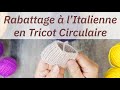 Rabattage  litalienne en tricot circulaire  tuto complet 