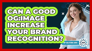 Can A Good Og:image Increase Your Brand Recognition? - WP Solutions Guru