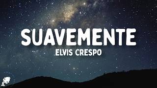 Elvis Crespo - Suavemente (Letra/Lyrics)