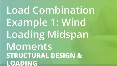 Load Combinations Example 1: Wind Loading Midspan Moments | Structural Design & Loading
