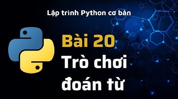 Python - Bài 20 - Trò chơi đoán từ