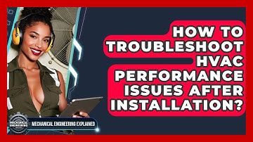 How To Troubleshoot HVAC Performance Issues After Installation? - Mechanical Engineering Explained