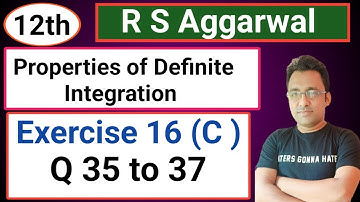 12th / Ex 16 (C) / Q 35 to 37/ R S Aggarwal / Properties of Definite Integration