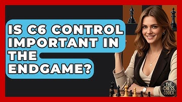 Is C6 Control Important In The Endgame? - The Chess Codex