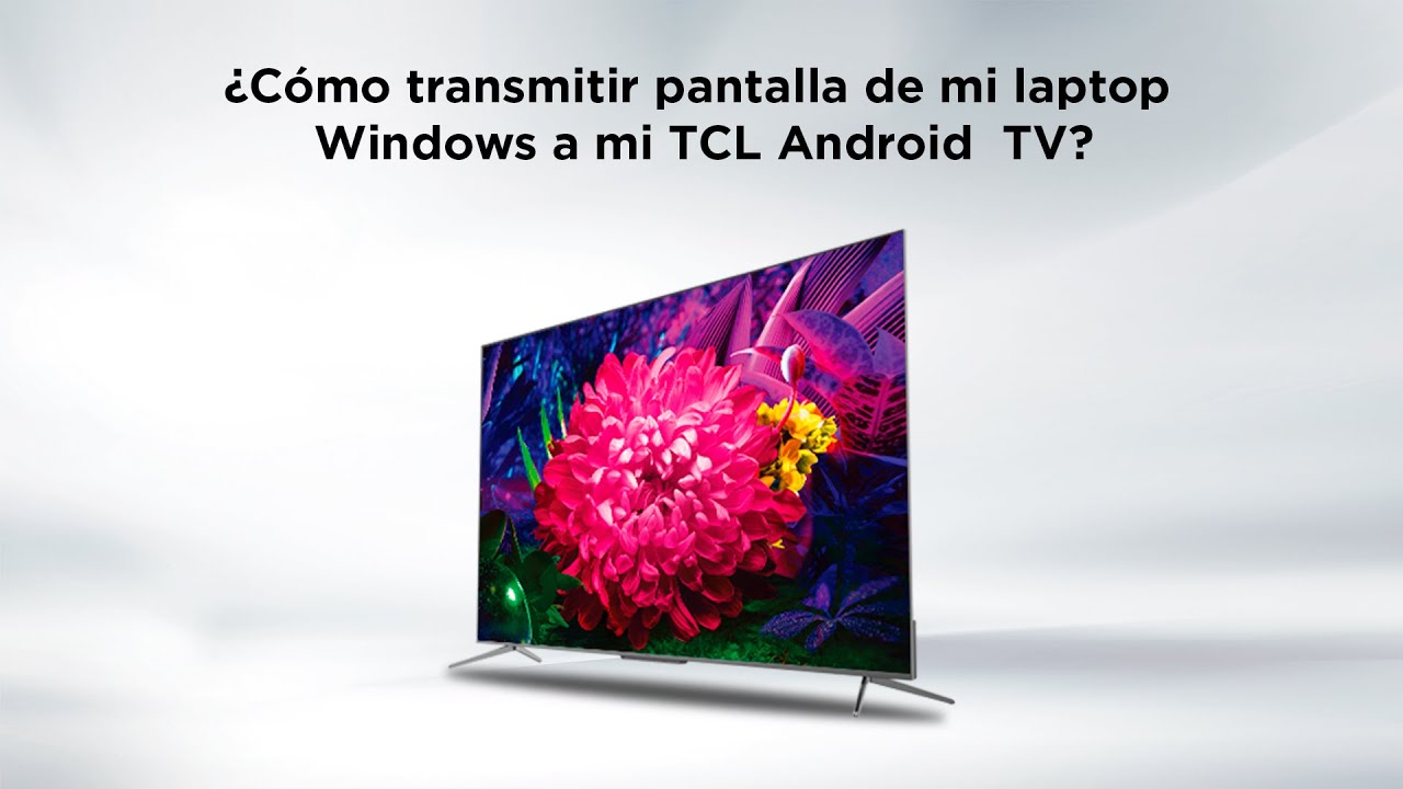 Cómo transmitir pantalla de mi laptop Windows a mi TCL Android TV