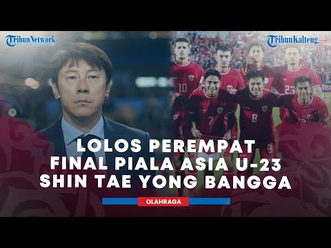 Lolos Ke Perempat Final Piala Asia U-23, Shin Tae Yong Bangga Dengan Timnas Indonesia