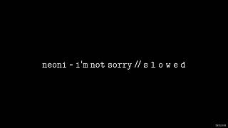 Download Lagu NEONI - I’M NOT SORRY // S L O W E D MP3