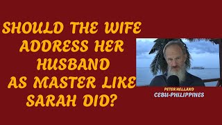 SHOULD THE WIFE ADDRESS HER HUSBAND AS MASTER LIKE SARAH DID