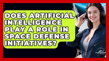 Does Artificial Intelligence Play a Role in Space Defense Initiatives? - Warriors In Space