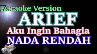 Arief - Aku Ingin Bahagia (Karaoke Nada rendah) || Audio jernih