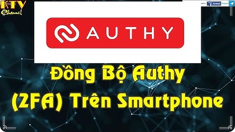 [kitv] Hướng dẫn đồng bộ Authy (2fa) sang điện thoại thứ hai