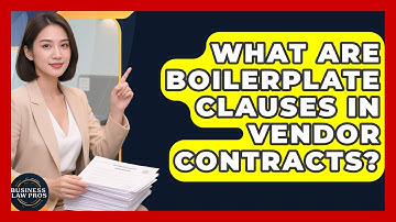 What Are Boilerplate Clauses In Vendor Contracts? - Business Law Pros