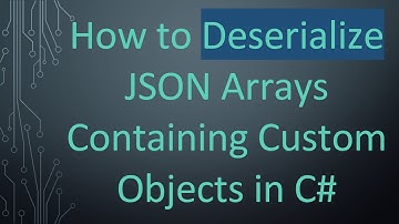 How to Deserialize JSON Arrays Containing Custom Objects in C#