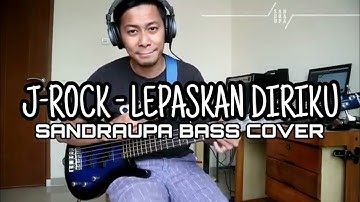 J-ROCK - LEPASKAN DIRIKU (SANDRAUPA BASS COVER)