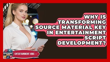 Why Is Transforming Source Material Key In Entertainment Script Development? - Entertainment Jobs