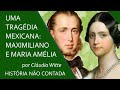 Uma tragédia mexicana: Maximiliano e Maria Amélia #Maximiliano #Mexico #MariaAmeiia