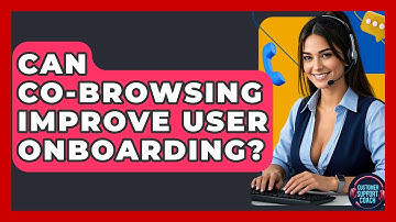 Can Co-Browsing Improve User Onboarding? - Customer Support Coach