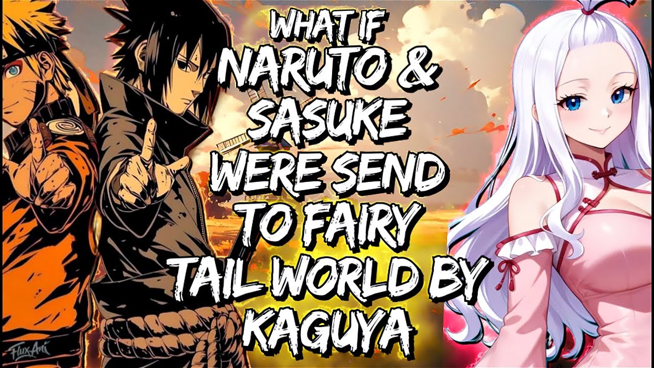 What If Naruto & Sasuke Were Send To Fairy Tail World By Kaguya