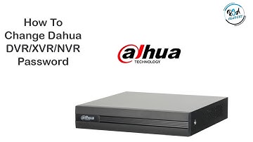 How To Change Dahua DVR/XVR/NVR Password