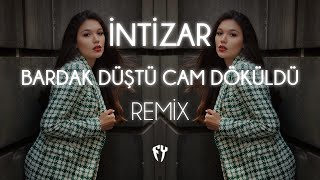 İntizar - Bardak Düştü Cam Döküldü ( Fatih Yılmaz Remix ) Sarhoş