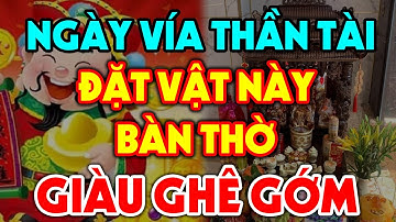 NGÀY VÍA THẦN TÀI Đặt Vật Này Lên Bàn Thờ Sẽ GIÀU NHANH CHÓNG MẶT, Tiền Vàng Ùn Ùn Kéo Về